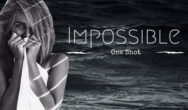 Impossible ~One Shot~