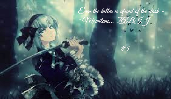 #5 Even the killer is afraid of the dark – ”Mówiłam… ZABIJ”