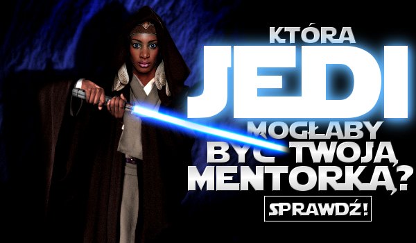 Która Jedi mogłaby zostać Twoją mentorką?
