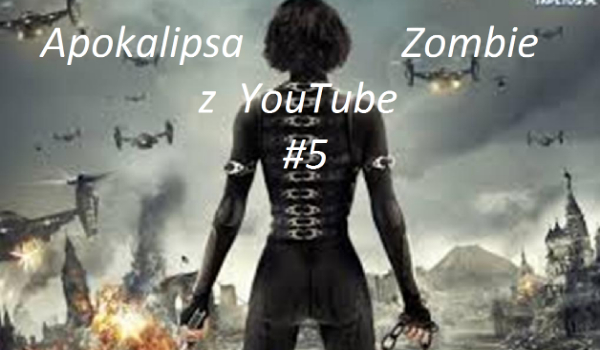 Apokalipsa Zombie z YouTube #5