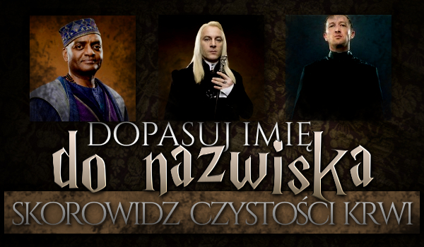 Dopasuj imię do nazwiska! – Skorowidz Czystości Krwi