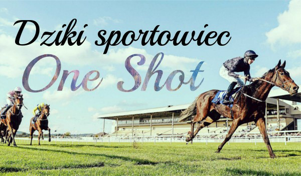 Dziki sportowiec  – One shot