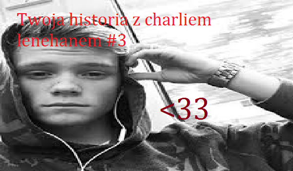 twoja historia z charliem lenehanem #3