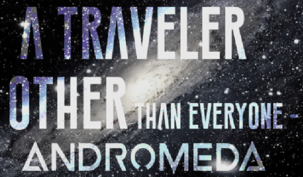 A Traveler other than Everone – Andromeda #Prolog
