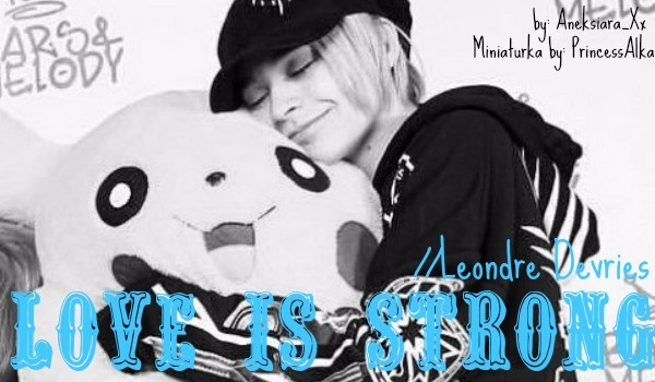 Love is Strong//Leondre Devries *1*