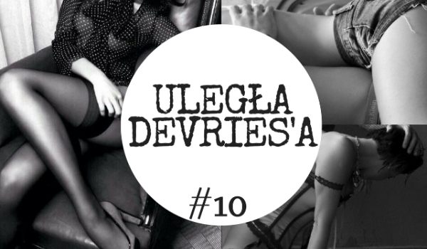 Uległa Devries’a #10