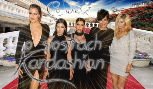 Co wiesz o rodzinie Kardashianów i Jennerów ?