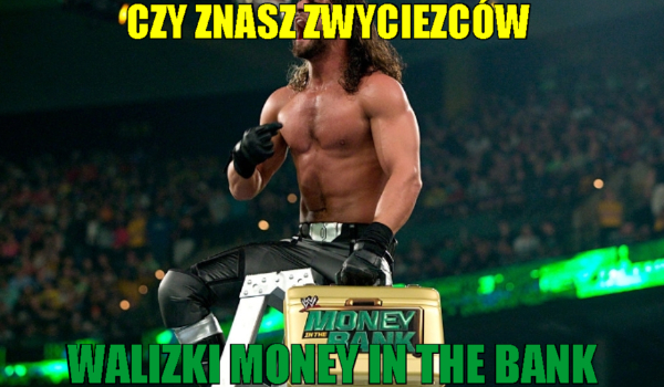 Czy znasz zwyciezców walizki WWE Money in the Bank ?
