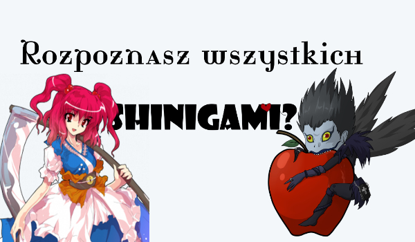 Czy znasz wszystkich Shinigami z anime?