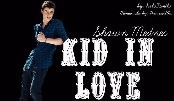 Kid in love – Shawn Mendes #1