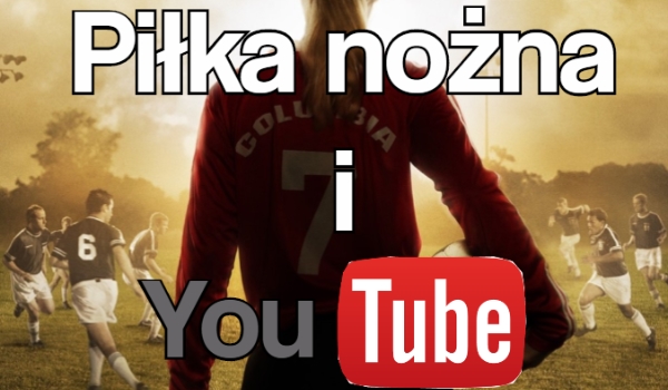Piłka nożna i YouTube #3