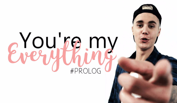 You’re my everything #PROLOG