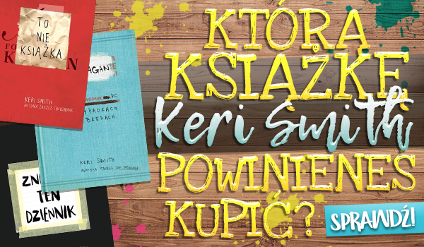 Którą książkę Keri Smith powinieneś kupić?