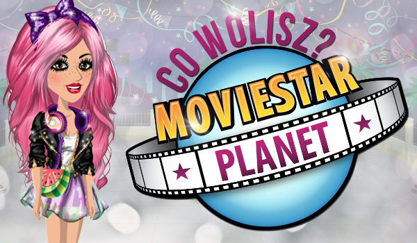 10 pytań z serii „Co wolisz?” MovieStarPlanet!