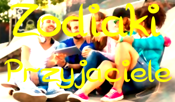 Zodiaki Przyjaciele