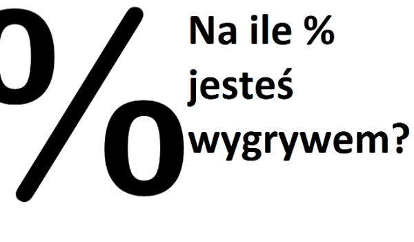 Na ile procent jestes wygrywem?