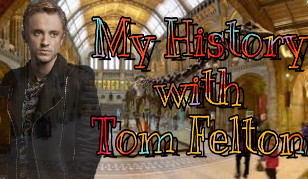 My History with Tom Felton #1