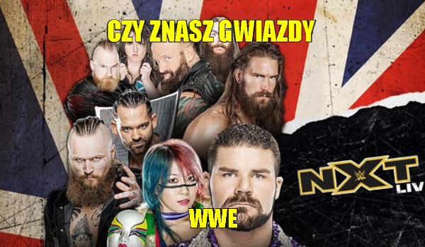Czy znasz gwiazdy WWE NXT ?