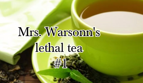 Mrs. Warsonn' s lethal tea #1