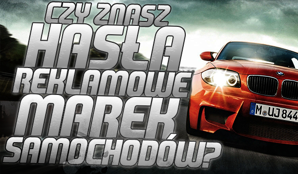 Czy znasz hasła reklamowe marek samochodów?