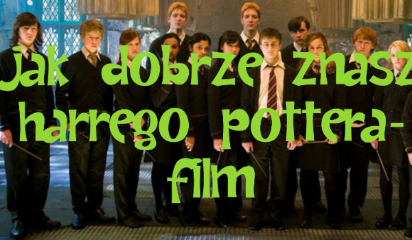 Jak dobrze znasz Harrego Pottera- FILM