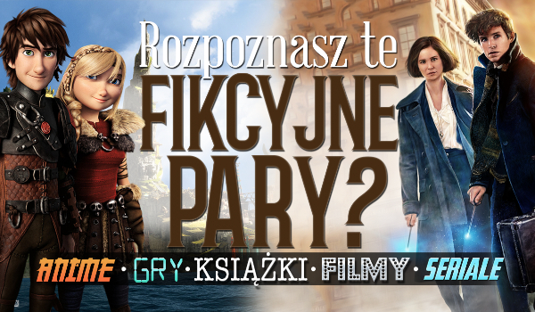 Rozpoznasz wszystkie fikcyjne pary?