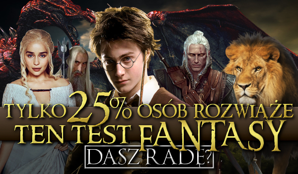 Tylko 25% osób rozwiąże ten test fantasy! Sprawdź siebie!
