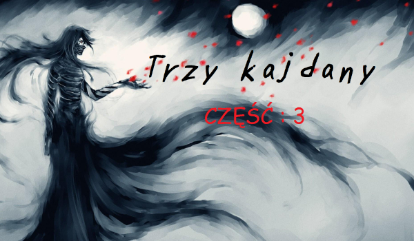 ,,Trzy kajdany”-CZĘŚĆ : 3