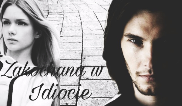 Zakochana w idiocie #1