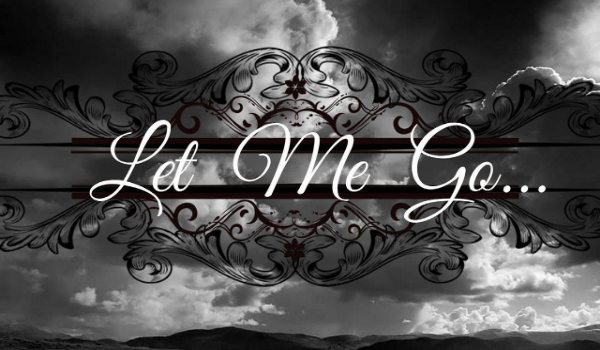 Let Me Go… #3