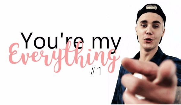 You’re  my everything #1