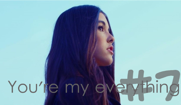 You’re my everything #7