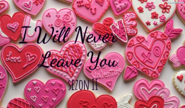I will never leave you      sezon II