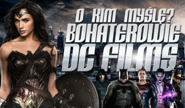 O kim myślę? Bohaterowie z uniwersum DC!