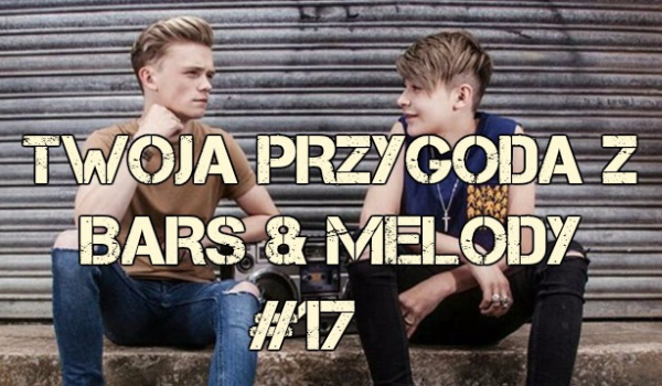 Twoja przygoda z Bars & Melody #17