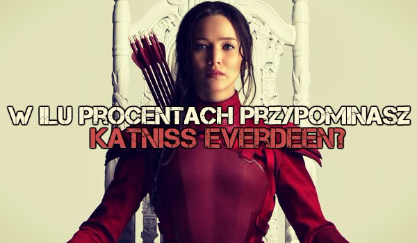 W ilu procentach przypominasz Katniss Everdeen?