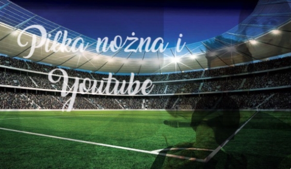 Piłka nożna i YouTube #4
