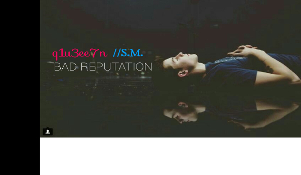 BAD REPUTATION // S.M.