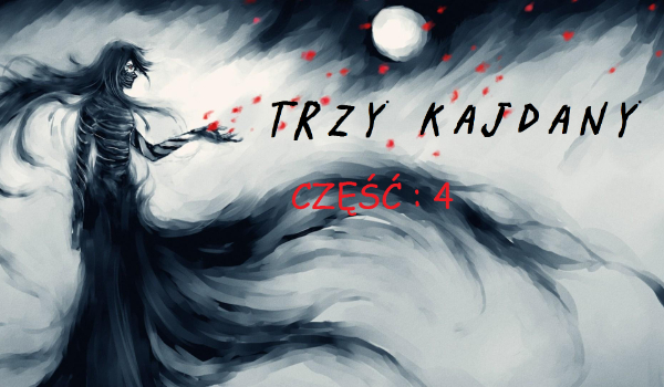 ,,Trzy kajdany”-CZĘŚĆ : 4
