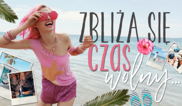 Zbliża się czas wolny…