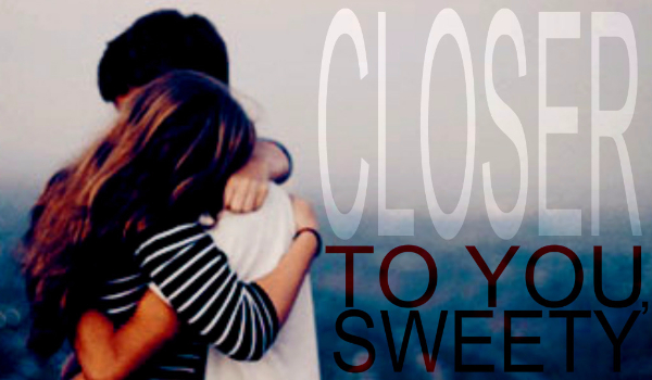 Closer to you, sweety #6