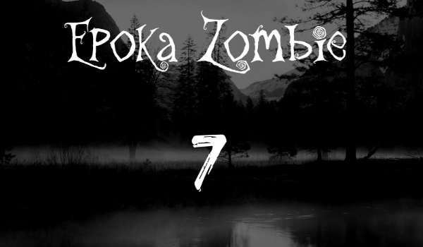 Epoka Zombie! #7