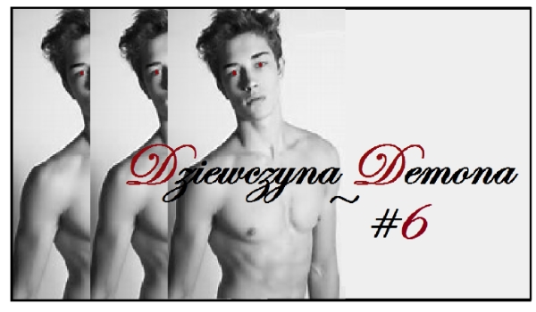 Dziewczyna Demona ~ #6