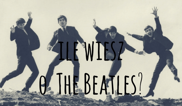 Ile wiesz o The Beatles?