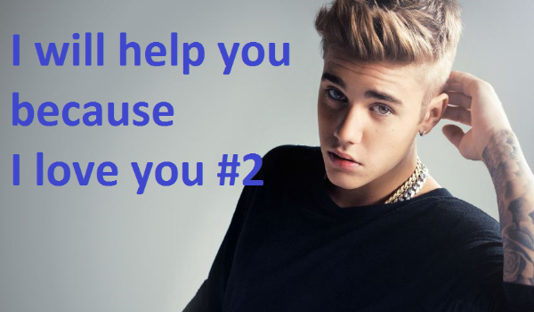 I will help you because I love you #2
