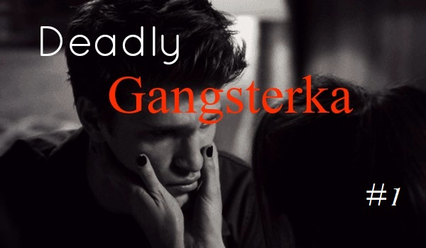Deadly Gangsterka #1