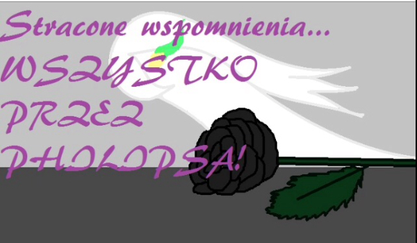 Stracone wspomnienia… WSZYSTKO PRZEZ PHILIPSA!#2