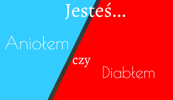 Jesteś aniołem czy diabłem?