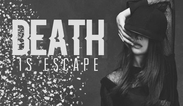 Death is escape – One Shot