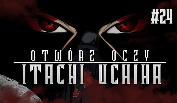Otwórz oczy: Itachi Uchiha #24